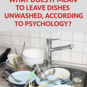 Meaning of Leaving Dirty Dishes and Why They Shouldn’t Pile Up