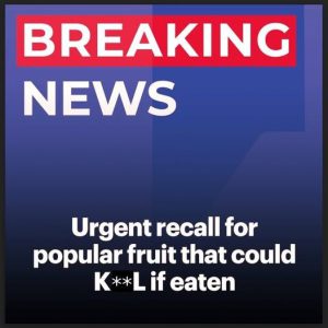 Urgent recall for fruit sold in multiple