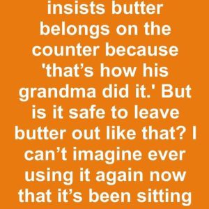 My husband insist butter belongs on..