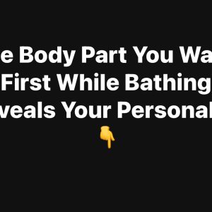 The Body Part You Wash First While Bathing Reveals Your Personality